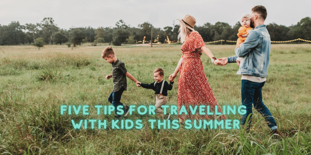 Five Tips for Travelling with Kids this Summer