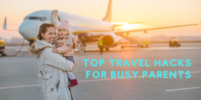 Top travel hacks for busy parents