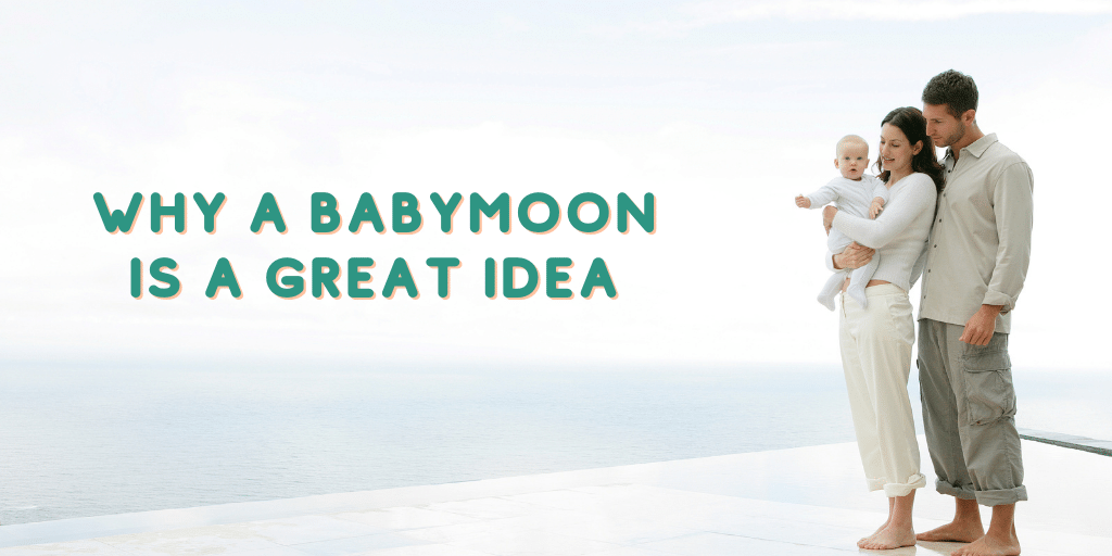 Why a babymoon is a great idea